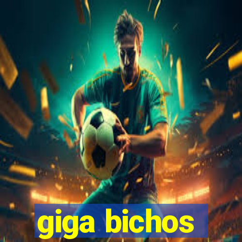 giga bichos